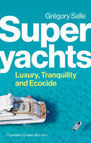 Superyachts : Luxury, Tranquility and Ecocide-9781509559954