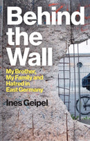 Behind the Wall – My Brother, My Family and Hatred  in East Germany