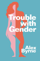 Trouble With Gender : Sex Facts, Gender Fictions-9781509560011