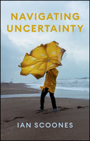 Navigating Uncertainty : Radical Rethinking for a Turbulent World-9781509560080