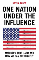 One Nation Under the Influence : America's Drug Habit and How We Can Overcome It-9781509560707