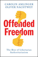 Offended Freedom : The Rise of Libertarian Authoritarianism-9781509560851