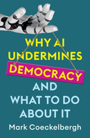 Why AI Undermines Democracy and What To Do About It-9781509560936