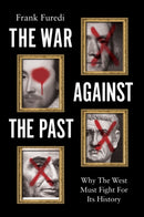 The War Against the Past : Why The West Must Fight For Its History-9781509561254