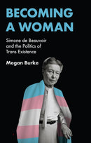 Becoming a Woman – Simone de Beauvoir and the Politics of Trans Existence