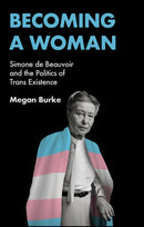 Becoming a Woman – Simone de Beauvoir and the Politics of Trans Existence