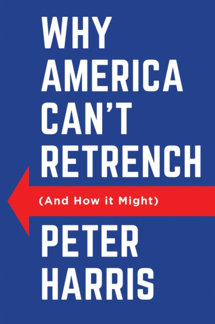 Why America Can't Retrench (And How it Might)-9781509562107