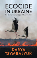 Ecocide in Ukraine : The Environmental Cost of Russia's War-9781509562503