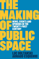 The Making of Public Space : News, Events and Opinions in the Twenty-First Century-9781509562787