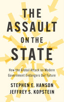 The Assault on the State : How the Global Attack on Modern Government Endangers Our Future-9781509563159