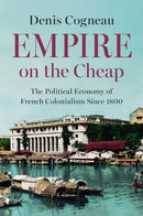 Empire on the Cheap : The Political Economy of French Colonialism Since 1800-9781509563333