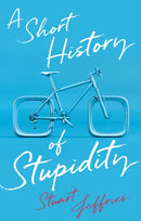 A Short History of Stupidity-9781509563494
