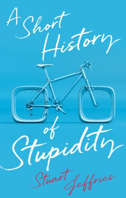 A Short History of Stupidity-9781509563494