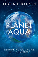 Planet Aqua : Rethinking Our Home in the Universe-9781509563739