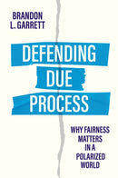 Defending Due Process : Why Fairness Matters in a Polarized World-9781509563876