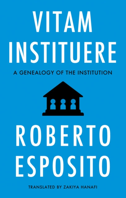 Vitam Instituere: A Genealogy of the Institution