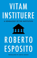 Vitam Instituere: A Genealogy of the Institution
