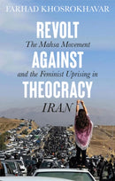 Revolt Against Theocracy : The Mahsa Movement and the Feminist Uprising in Iran-9781509564507