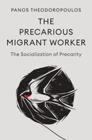 The Precarious Migrant Worker: The Socialization o f Precarity