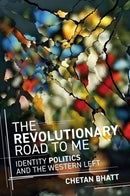 The Revolutionary Road to Me : Identity Politics and the Western Left-9781509565184