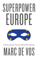 Superpower Europe : The European Union's Silent Revolution-9781509565252