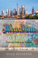 Jihadism in Europe : From the 1990s to the Present Day-9781509566112