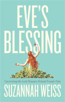 Eve's Blessing : Uncovering the Lost Pleasure Behind Female Pain-9781509566174