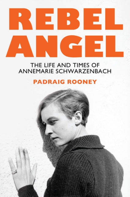 Rebel Angel : The Life and Times of Annemarie Schwarzenbach-9781509566297