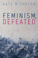 Feminism, Defeated-9781509566556
