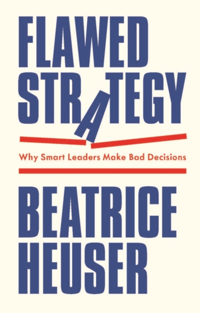 Flawed Strategy : Why Smart Leaders Make Bad Decisions-9781509566709