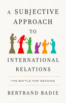 A Subjective Approach to International Relations : The Battle for Meaning-9781509567096