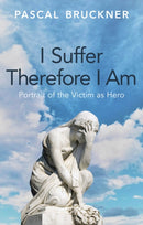 I Suffer Therefore I Am : Portrait of the Victim as Hero-9781509567164