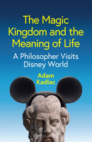 The Magic Kingdom and the Meaning of Life: A Philo sopher Visits Disney World