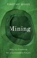 Mining : Why It's Essential for a Sustainable Future-9781509567508