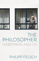 The Philosopher : Habermas and Us-9781509567690