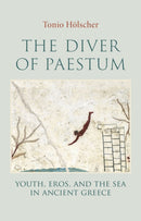 The Diver of Paestum : Youth, Eros, and the Sea in Ancient Greece-9781509568130