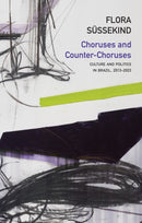 Choruses and Counter–Choruses: Culture and Politic s in Brazil, 2013–2023