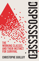 The Dispossessed : The Working Classes and Their Instinct For Survival-9781509568451