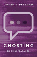 Ghosting – On Disappearance