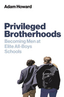 Privileged Brotherhoods : Becoming Men at Elite All-Boys Schools-9781509571284