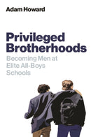 Privileged Brotherhoods: Becoming Men at Elite All –Boys Schools