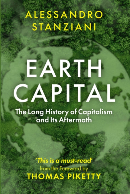 Earth Capital : The Long History of Capitalism and Its Aftermath-9781509571499