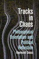 Tracks in Chaos : Philosophical Orientation and Political Reflection-9781509573448