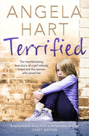 Terrified : The Heartbreaking True Story of a Girl Nobody Loved and the Woman Who Saved Her-9781509805518