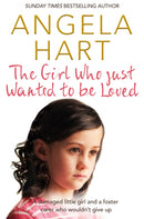 The Girl Who Just Wanted To Be Loved : A Damaged Little Girl and a Foster Carer Who Wouldn't Give Up-9781509807116