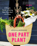 One Part Plant : A Simple Guide to Eating Real, One Meal at a Time-9781509812646