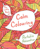 The Little Book of Calm Colouring : Portable Relaxation-9781509812660