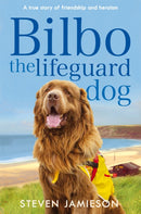 Bilbo the Lifeguard Dog : A true story of friendship and heroism-9781509821419