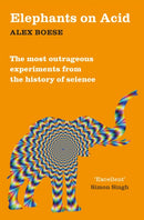 Elephants on Acid : From zombie kittens to tickling machines: the most outrageous experiments from the history of science-9781509822195
