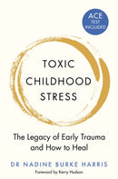 Toxic Childhood Stress : The Legacy of Early Trauma and How to Heal-9781509823987